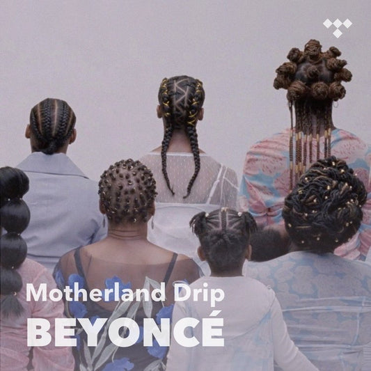 Now Playing: Beyonce - Motherland Drip